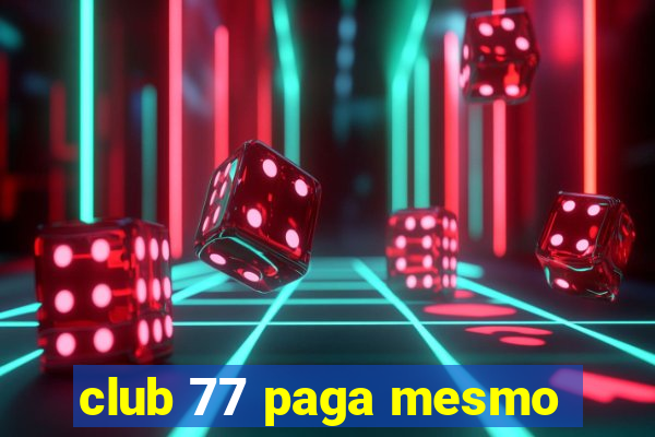 club 77 paga mesmo